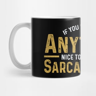 Nothing Nice To Say, Say It Sarcastically Mug